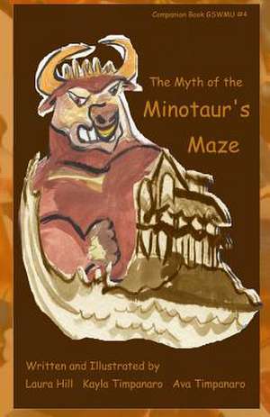 The Myth of the Minotaur's Maze de Laura E. Hill Timpanaro