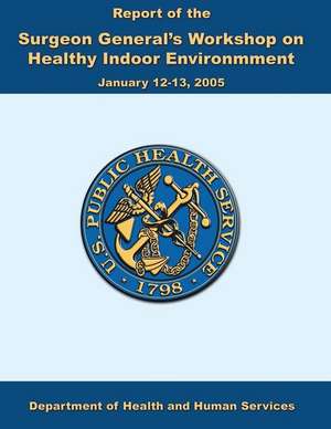 Report of the Surgeon General's Workshop on Healthy Indoor Environment de Department of Health and Human Services