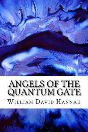 Angels of the Quantum Gate de William David Hannah