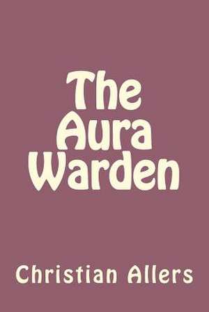 The Aura Warden de Christian W. Allers