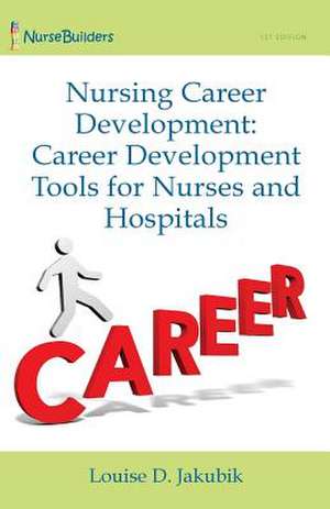 Nursing Career Development de Louise D. Jakubik