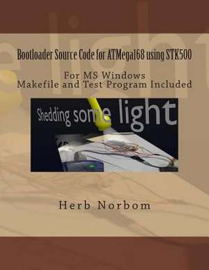 Bootloader Source Code for Atmega168 Using Stk500 for Microsoft Windows de Herb Norbom