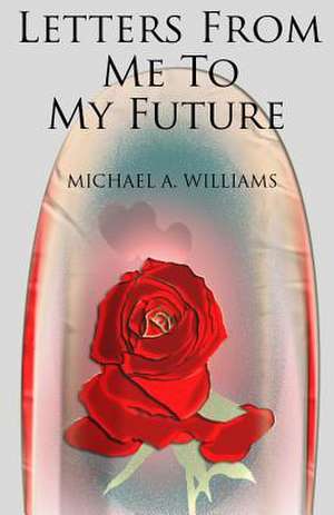 Letters from Me to My Future de Michael A. Williams