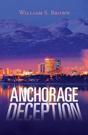 Anchorage Deception de William S. Brown