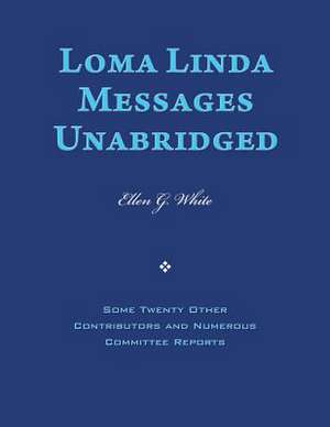 Loma Linda Messages Unabridged de Ellen G. White