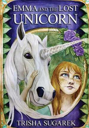 Emma and the Lost Unicorn de Trisha Sugarek