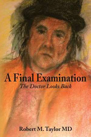 A Final Examination de Robert M. Taylor MD