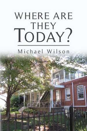 Where Are They Today? de Michael Wilson