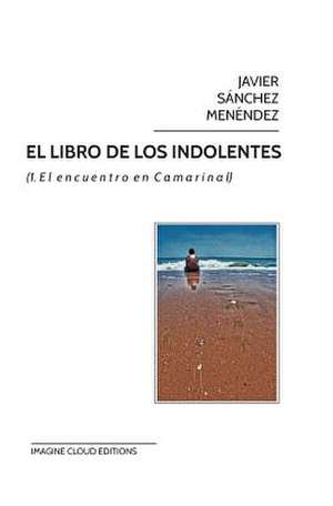 El Libro de Los Indolentes de Javier Sanchez Menendez