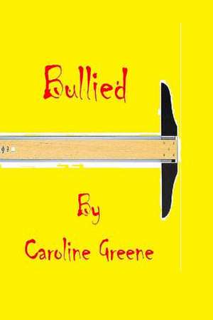 Bullied de Caroline Greene