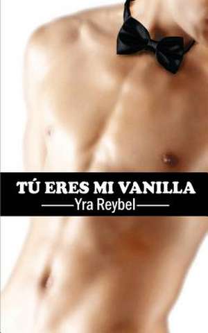 Tu Eres Mi Vanilla de Yra Reybel