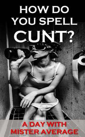 How Do You Spell Cunt? de Mister Average