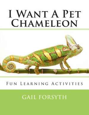 I Want a Pet Chameleon de Gail Forsyth