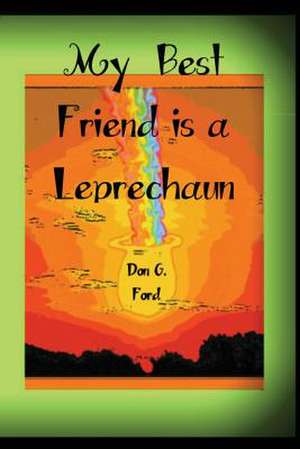 My Best Friend Is a Leprechaun de MR Don G. Ford