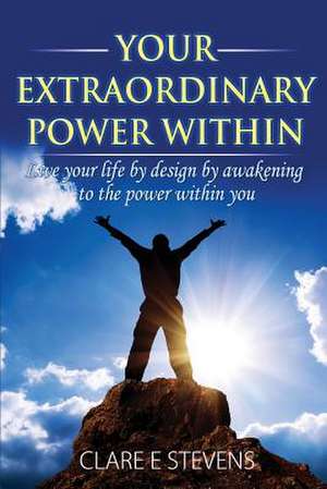 Your Extraordinary Power Within de Clare E. Stevens