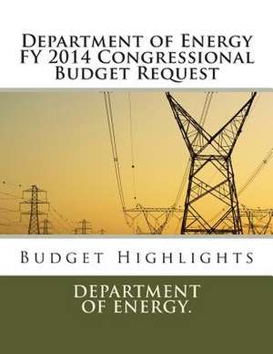 Department of Energy Fy 2014 Congressional Budget Request de Department of Energy