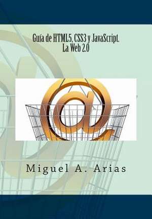 Guia de Html5, Css3 y JavaScript. La Web 2.0 de Miguel A. Arias