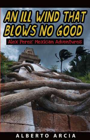 An Ill Wind That Blows No Good de Alberto Arcia