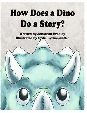 How Does a Dino Do a Story de Jonathan Bradley