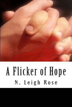 A Flicker of Hope de N. Leigh Rose