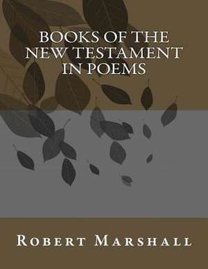 Books of the New Testament in Poems de Robert John Marshall