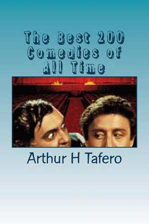 The Best 200 Comedies of All Time de Tafero, Arthur H.