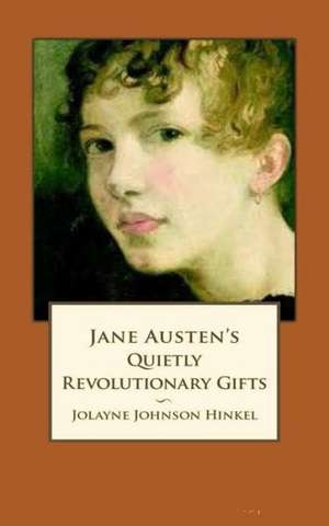 Jane Austen's Quietly Revolutionary Gifts: Fit and Fighting de Jolayne Johnson Hinkel