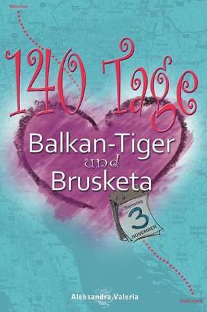 140 Tage - Balkan-Tiger Und Brusketa de Aleksandra Valeria