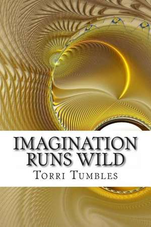 Imagination Runs Wild de Torri Tumbles