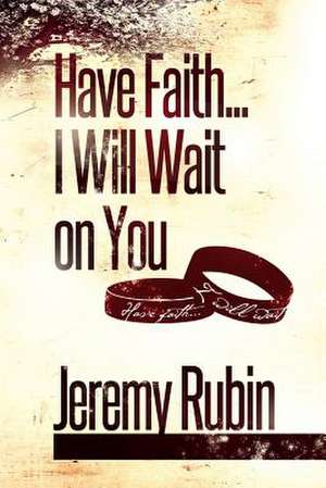 Have Faith...I Will Wait on You de Jeremy Rubin