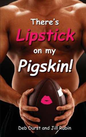 There's Lipstick on My Pigskin! de Deb Durst