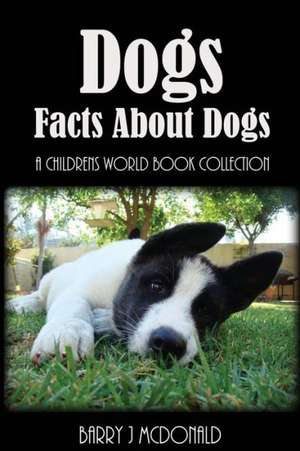 Dogs: Amazing Pictures and Fun Facts Book about Dogs de Barry J. McDonald