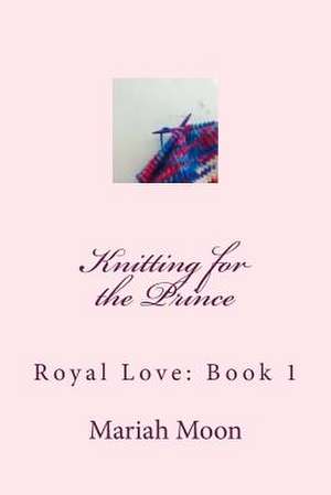 Knitting for the Prince de Mariah Moon