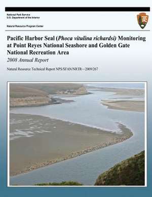 Pacific Harbor Seal (Phoca Vitulina Richardsi) Monitoring at Point Reyes National Seashore and Golden Gate National Recreation Area 2008 Annual Report de National Park Service