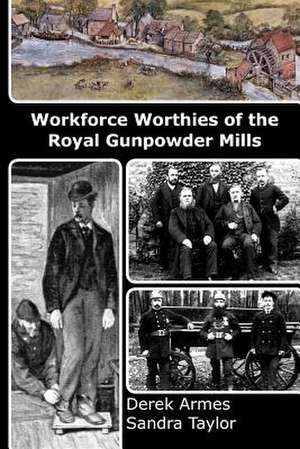 Workforce Worthies of the Royal Gunpowder Mills de Derek Armes