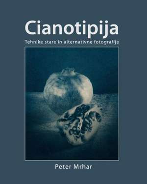 Cianotipija: Tehnike Stare in Alternativne Fotografije de Peter Mrhar