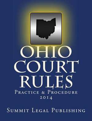 Ohio Court Rules 2014, Practice & Procedure de Summit Legal Publishing