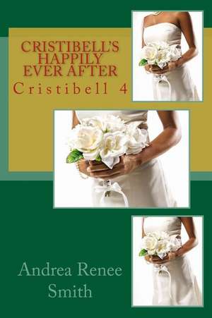 Cristibell's Happily Ever After de Mrs Andrea Renee Smith