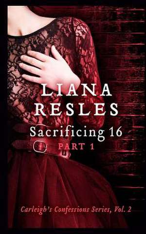 Sacrificing 16, Part 1 de Liana Resles