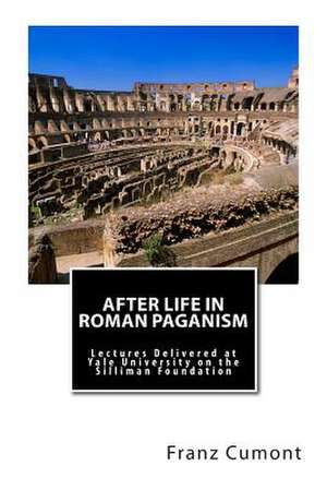 After Life in Roman Paganism de Franz Cumont