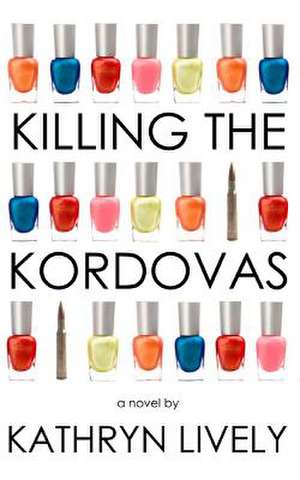 Killing the Kordovas de Kathryn Lively