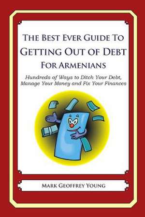 The Best Ever Guide to Getting Out of Debt for Armenians de Mark Geoffrey Young