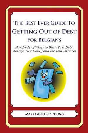 The Best Ever Guide to Getting Out of Debt for Belgians de Mark Geoffrey Young