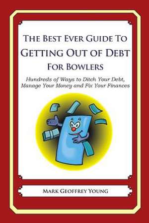 The Best Ever Guide to Getting Out of Debt for Bowlers de Mark Geoffrey Young