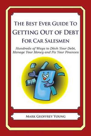 The Best Ever Guide to Getting Out of Debt for Car Salesmen de Mark Geoffrey Young