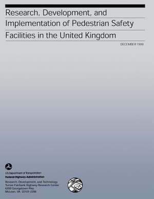 Research, Development, and Implementation of Pedestrian Safety Facilities in the United Kingdom de Federal Highway Administration