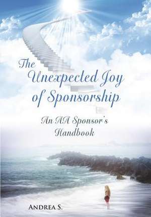 The Unexpcted Joy of Sponsorship de Andrea S