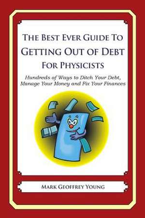 The Best Ever Guide to Getting Out of Debt for Physicists de Mark Geoffrey Young