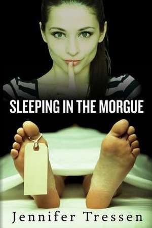 Sleeping in the Morgue de Jennifer Tressen