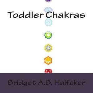 Toddler Chakras de Bridget a. B. Halfaker